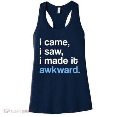 I Came I Saw I Made It Awkward Funny Meme Women's Tank Top