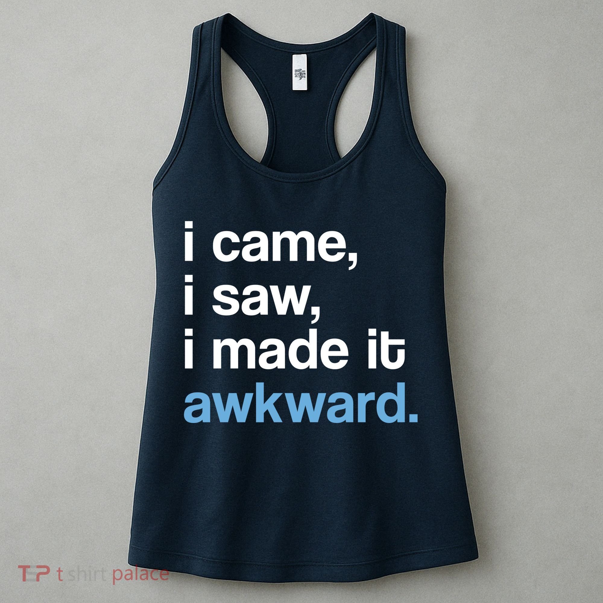I Came I Saw I Made It Awkward Funny Meme Women's Tank Top