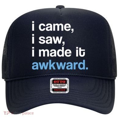 I Came I Saw I Made It Awkward Funny Meme Hat