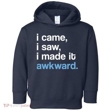 I Came I Saw I Made It Awkward Funny Meme Toddler Hoodie