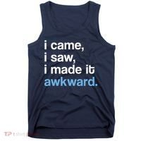 I Came I Saw I Made It Awkward Funny Meme Tank Top thumb 0