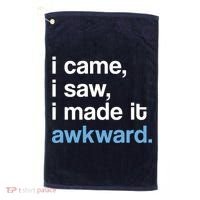 I Came I Saw I Made It Awkward Funny Meme Golf Towel thumb 0