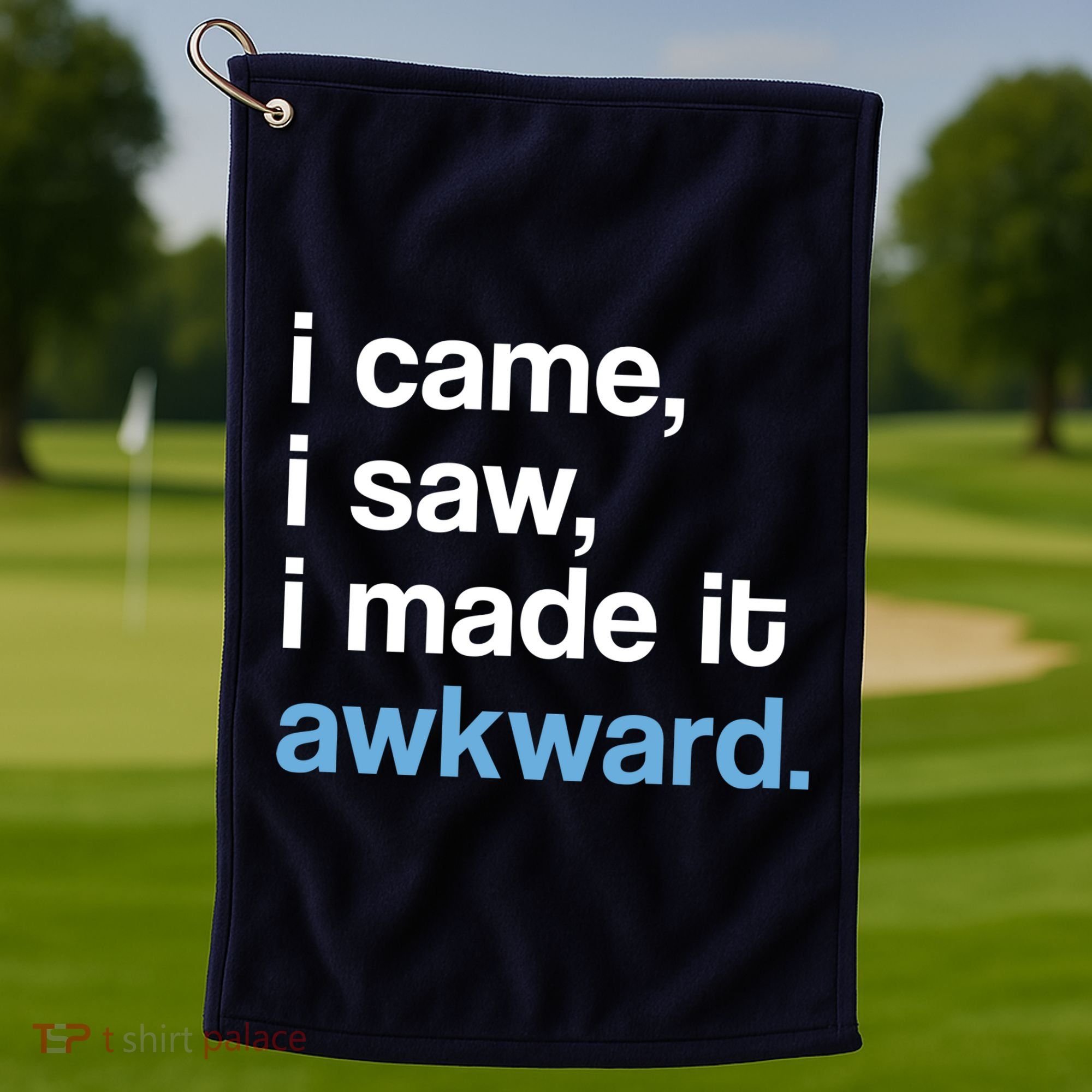 I Came I Saw I Made It Awkward Funny Meme Golf Towel