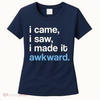 I Came I Saw I Made It Awkward Funny Meme Women's T-Shirt thumb 0