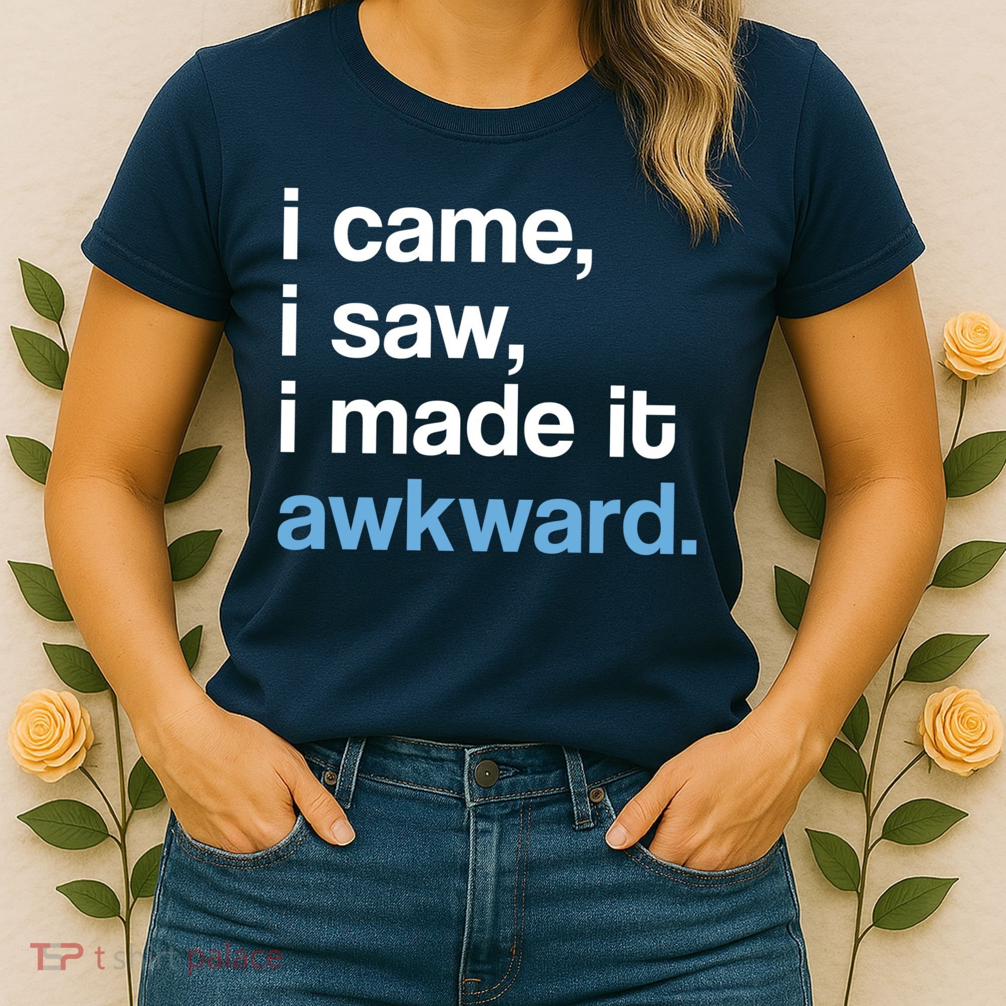 I Came I Saw I Made It Awkward Funny Meme Women's T-Shirt