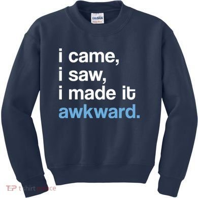 I Came I Saw I Made It Awkward Funny Meme Kids Sweatshirt