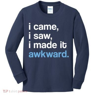 I Came I Saw I Made It Awkward Funny Meme Kids Long Sleeve Shirt