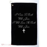 I Came To Earth With Jesus I Will Leave Earth With Jesus Golf Towel thumb 0