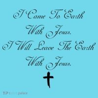 I Came To Earth With Jesus I Will Leave Earth With Jesus T-Shirt thumb 6
