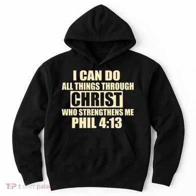 I Can Do All Thing Through Christ Phil 4:13 Hoodie