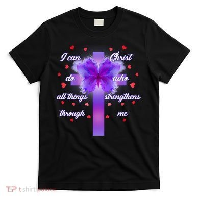 I Can Do All Things Through Christ Butterfly Cross T-Shirt