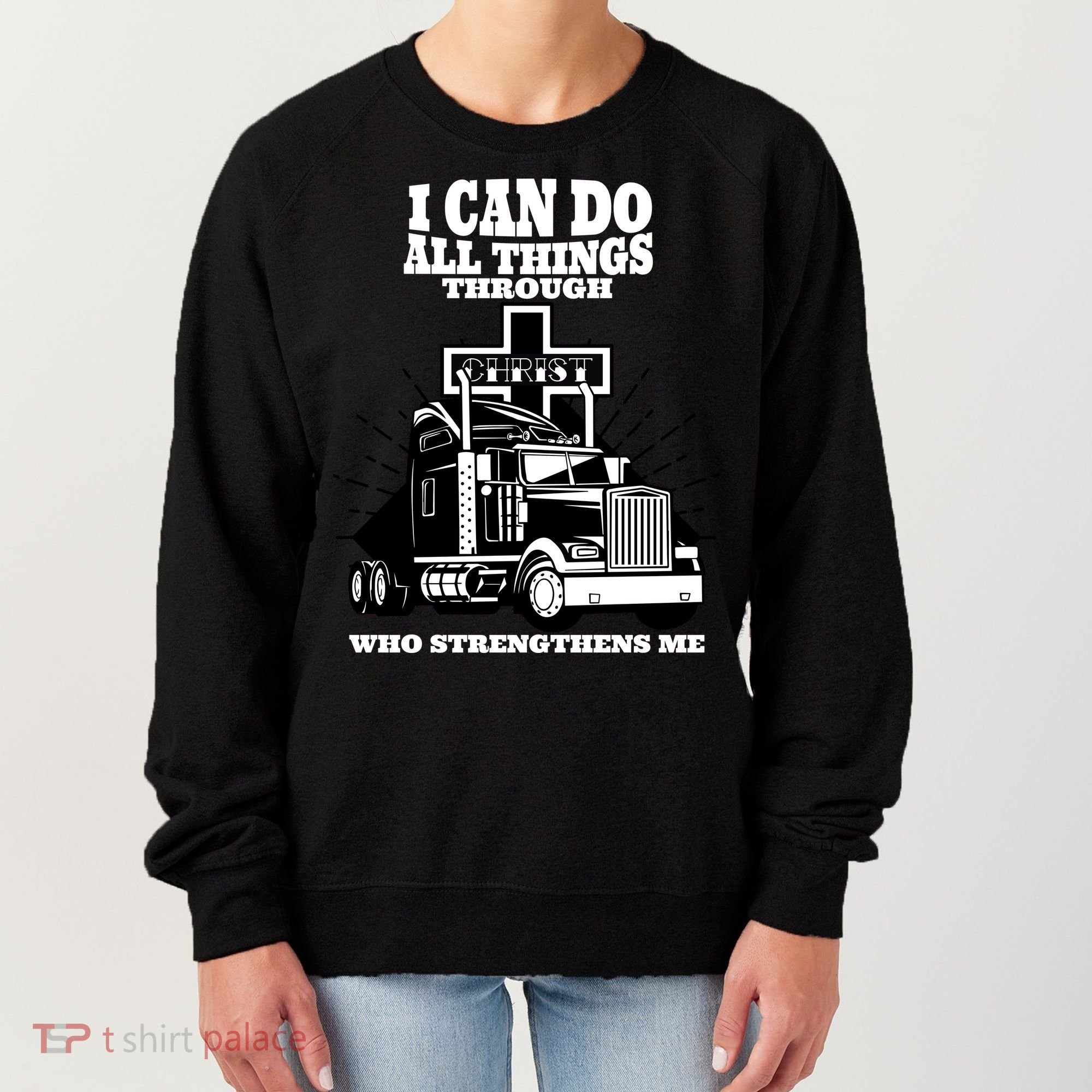 I Can Do All Things Through Christ Truck Driver Women's Sweatshirt