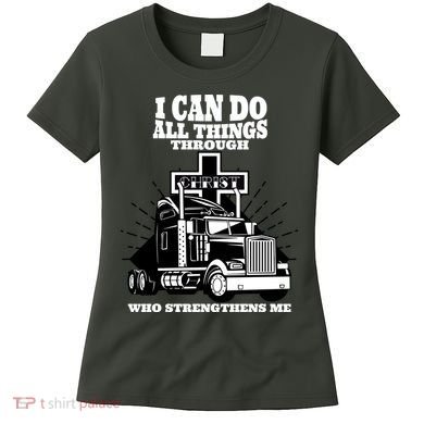 I Can Do All Things Through Christ Truck Driver Women's T-Shirt