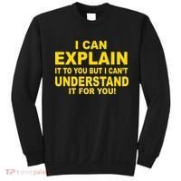 I Can Explain It But I can't Understand It For You Sweatshirt thumb 0