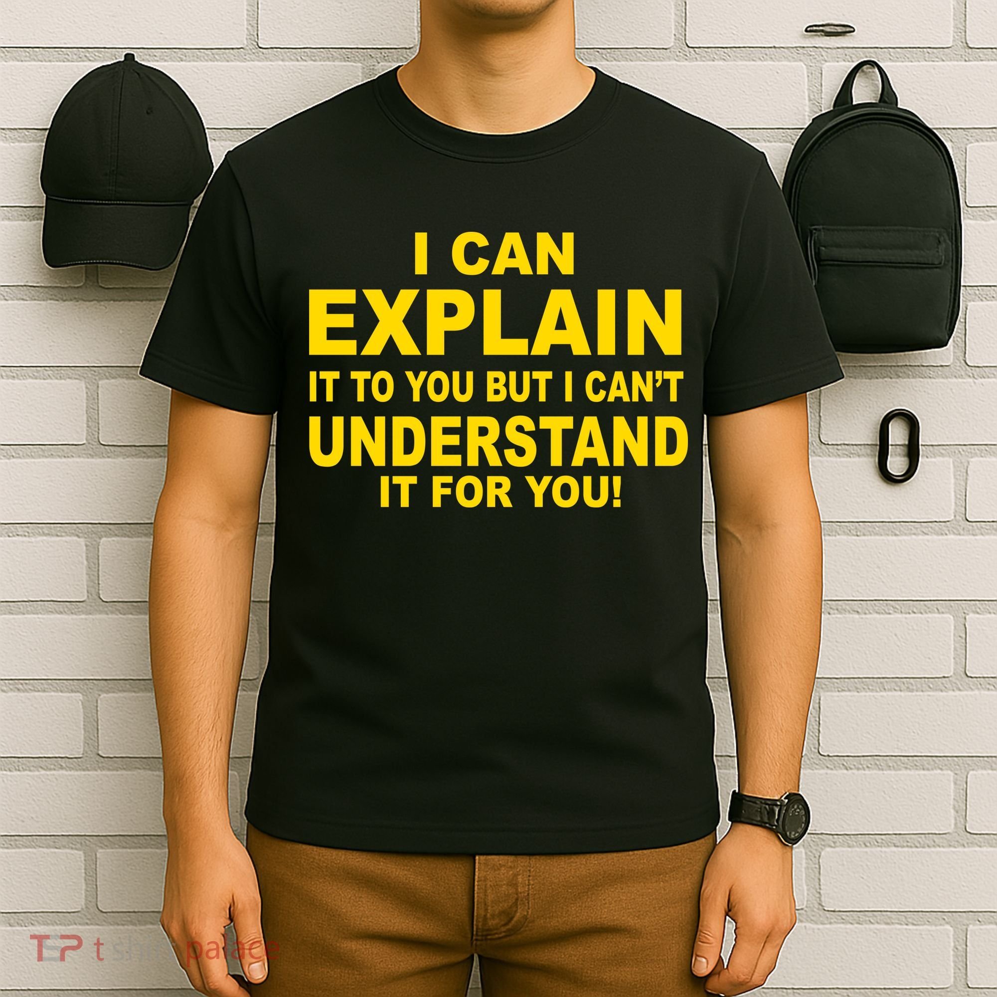 I Can Explain It But I can't Understand It For You T-Shirt