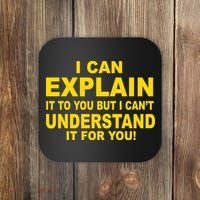 I Can Explain It But I can't Understand It For You Coaster thumb 0