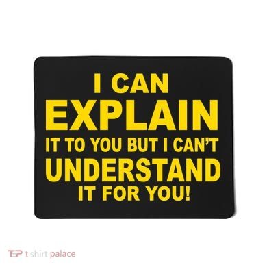 I Can Explain It But I can't Understand It For You Mousepad