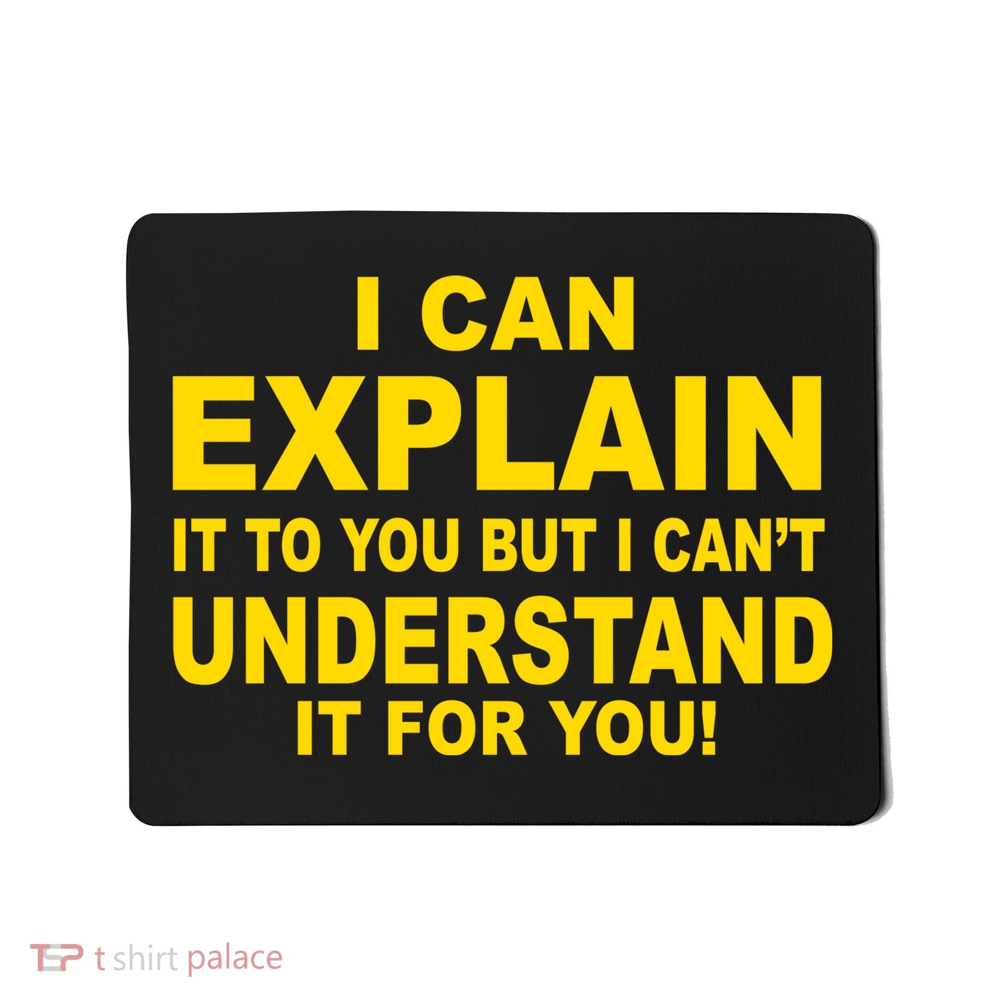 I Can Explain It But I can't Understand It For You Mousepad