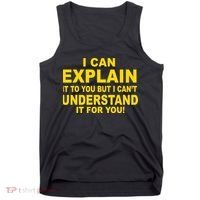 I Can Explain It But I can't Understand It For You Tank Top thumb 0