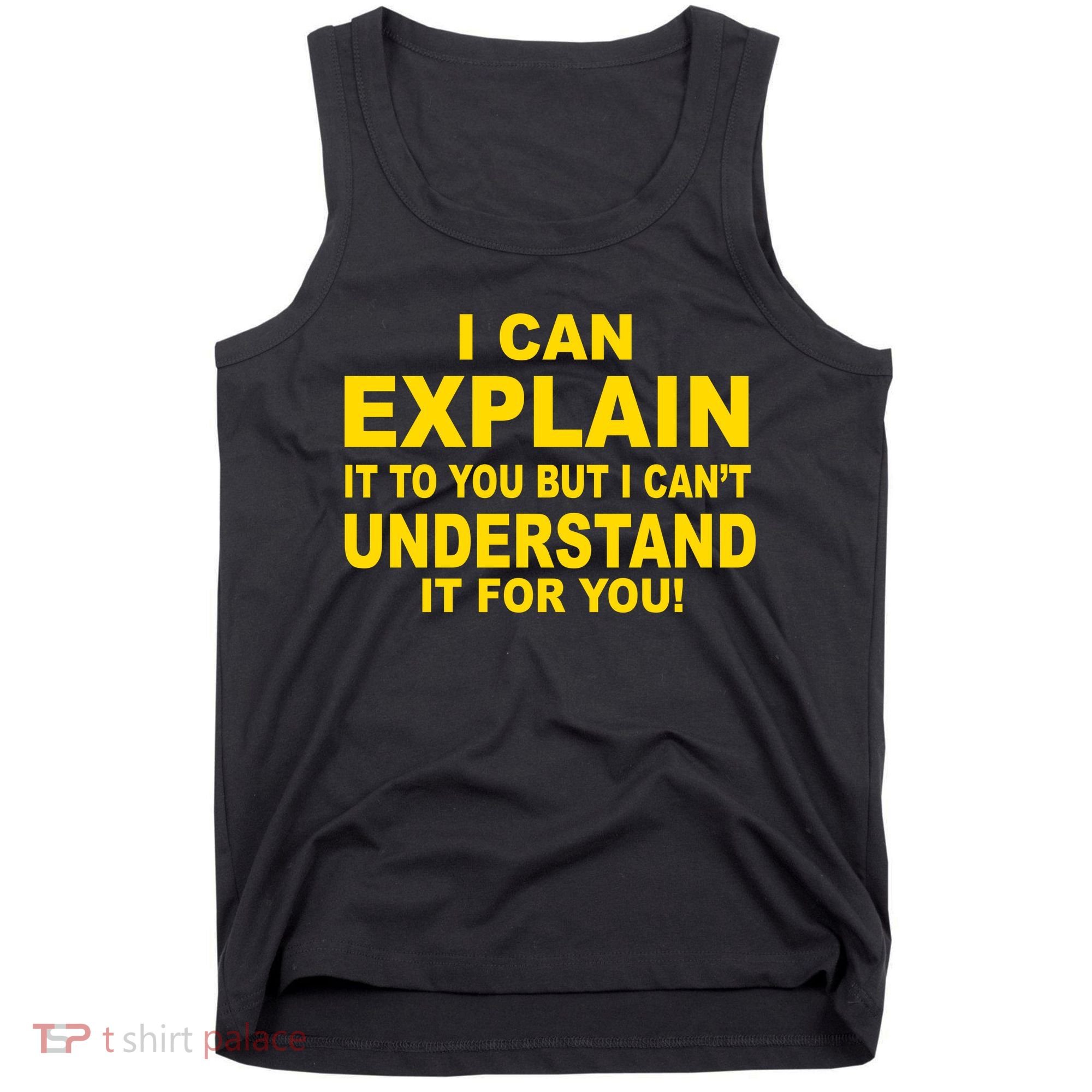 I Can Explain It But I can't Understand It For You Tank Top