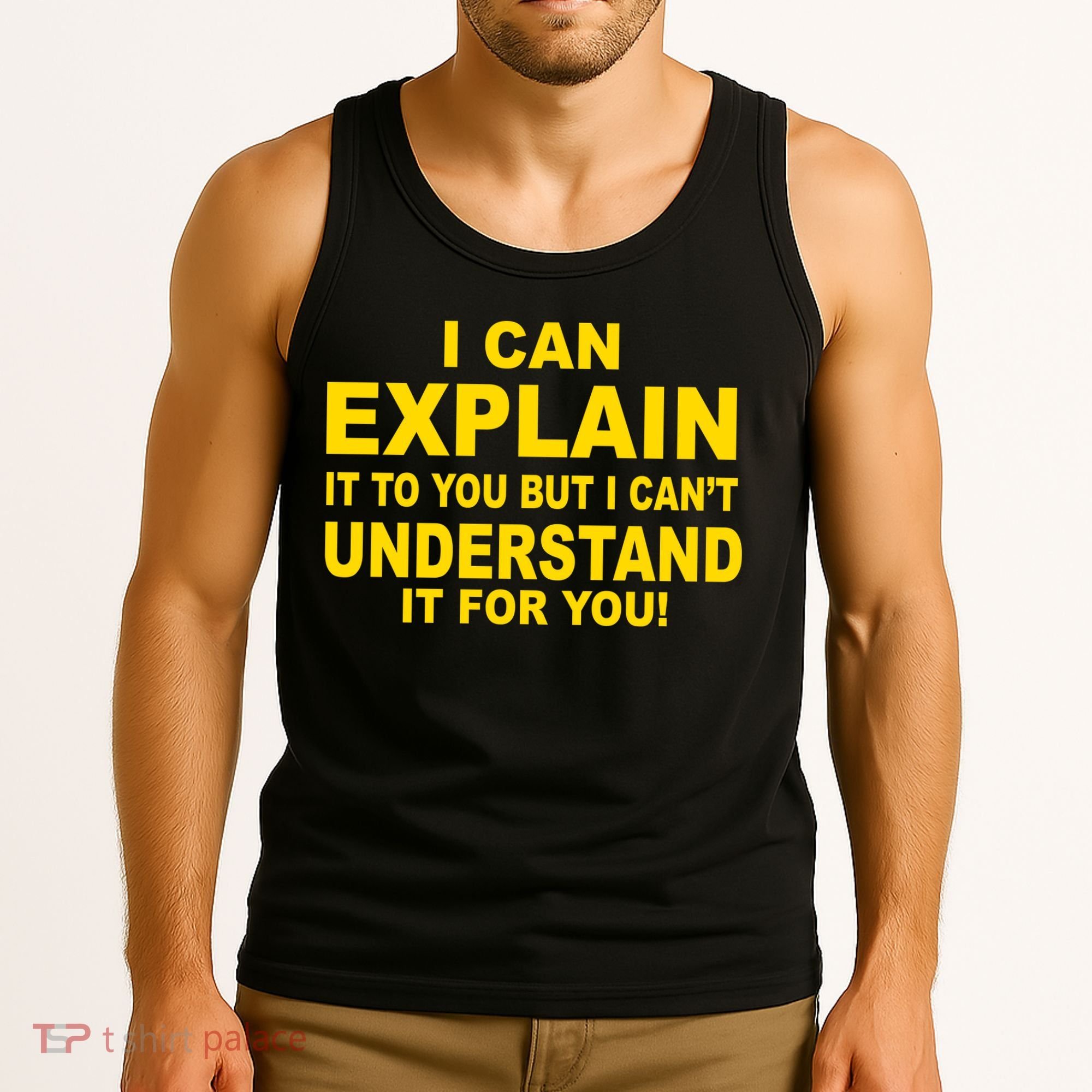I Can Explain It But I can't Understand It For You Tank Top