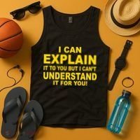 I Can Explain It But I can't Understand It For You Tank Top thumb 4