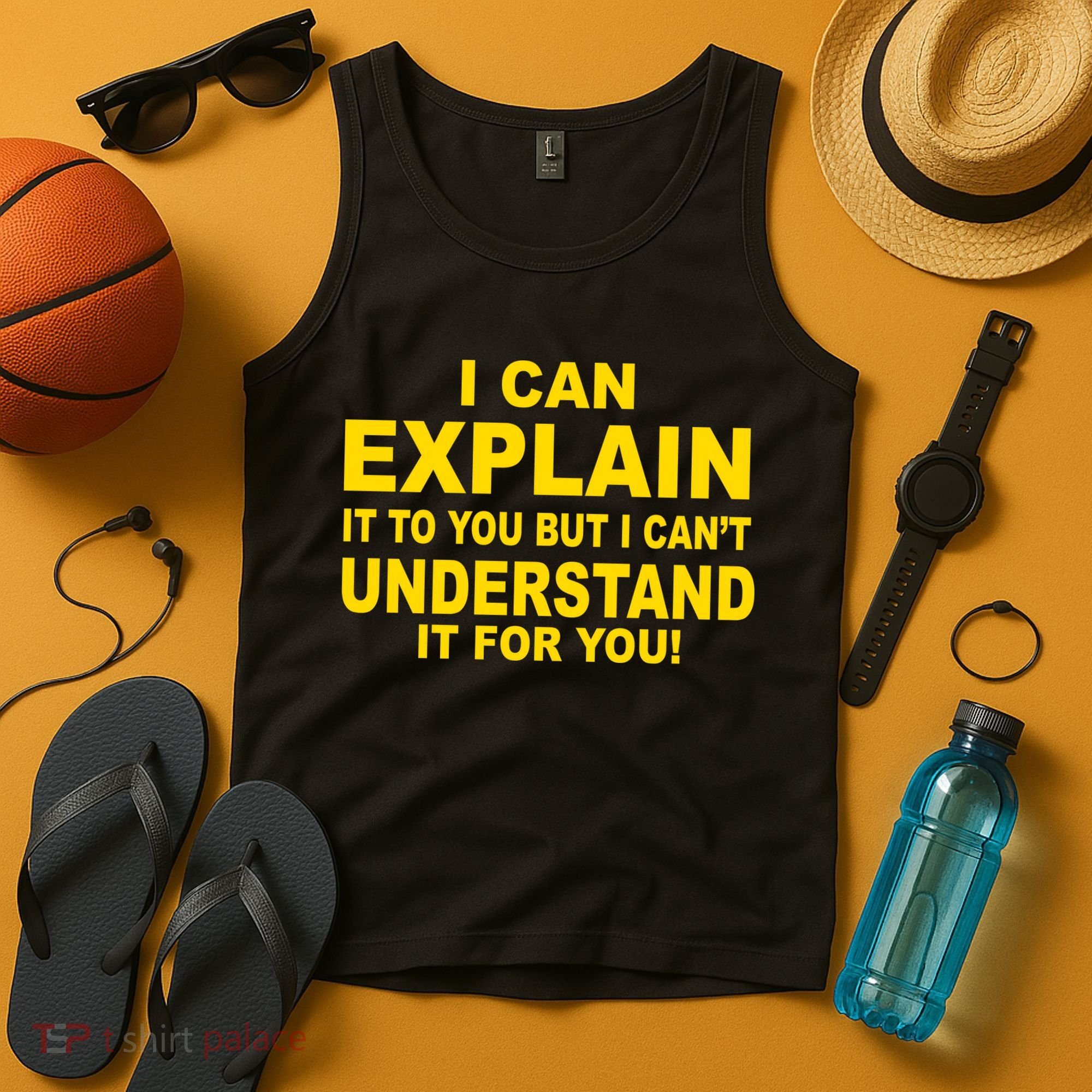 I Can Explain It But I can't Understand It For You Tank Top