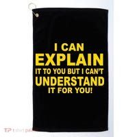 I Can Explain It But I can't Understand It For You Golf Towel thumb 0