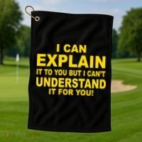 I Can Explain It But I can't Understand It For You Golf Towel thumb 1