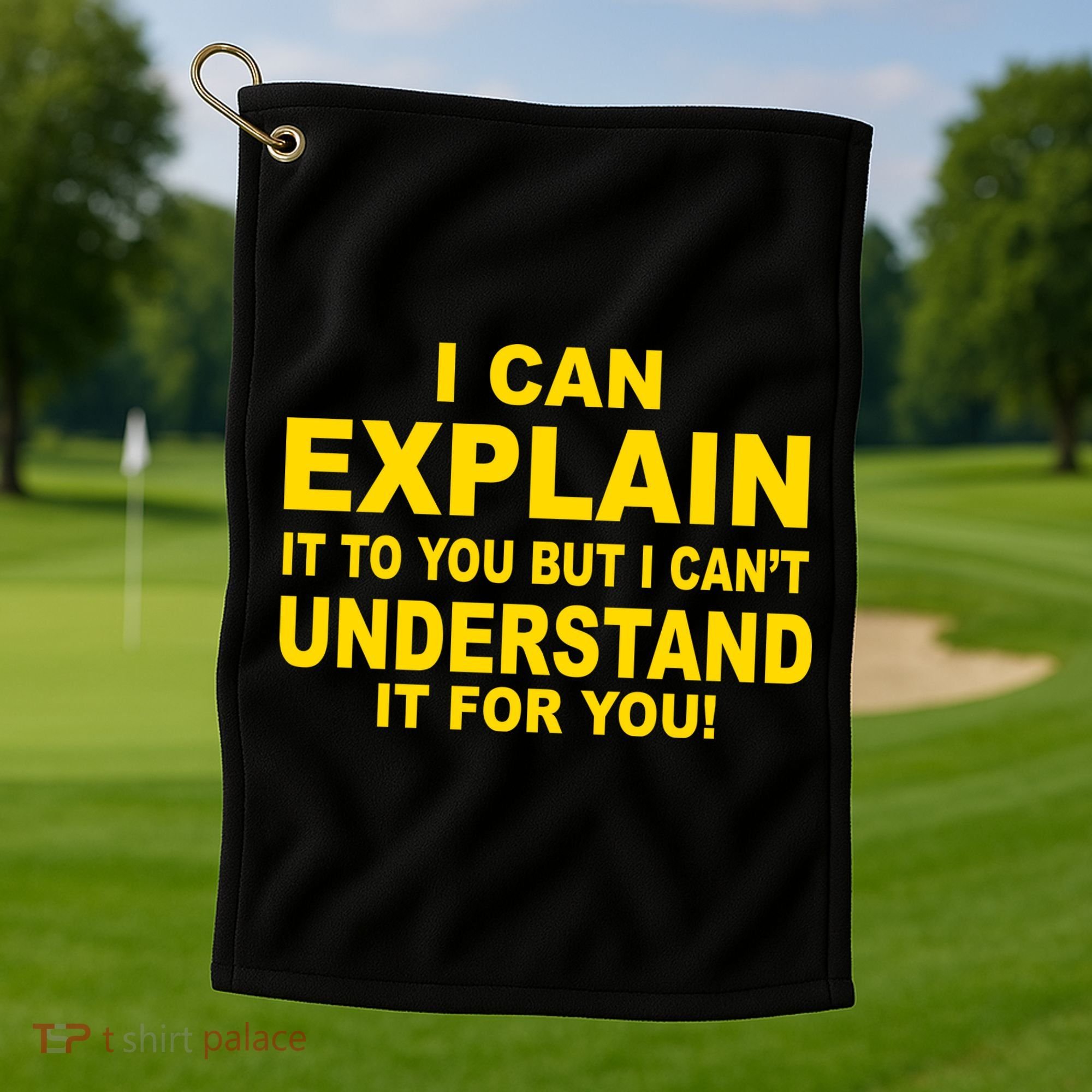 I Can Explain It But I can't Understand It For You Golf Towel