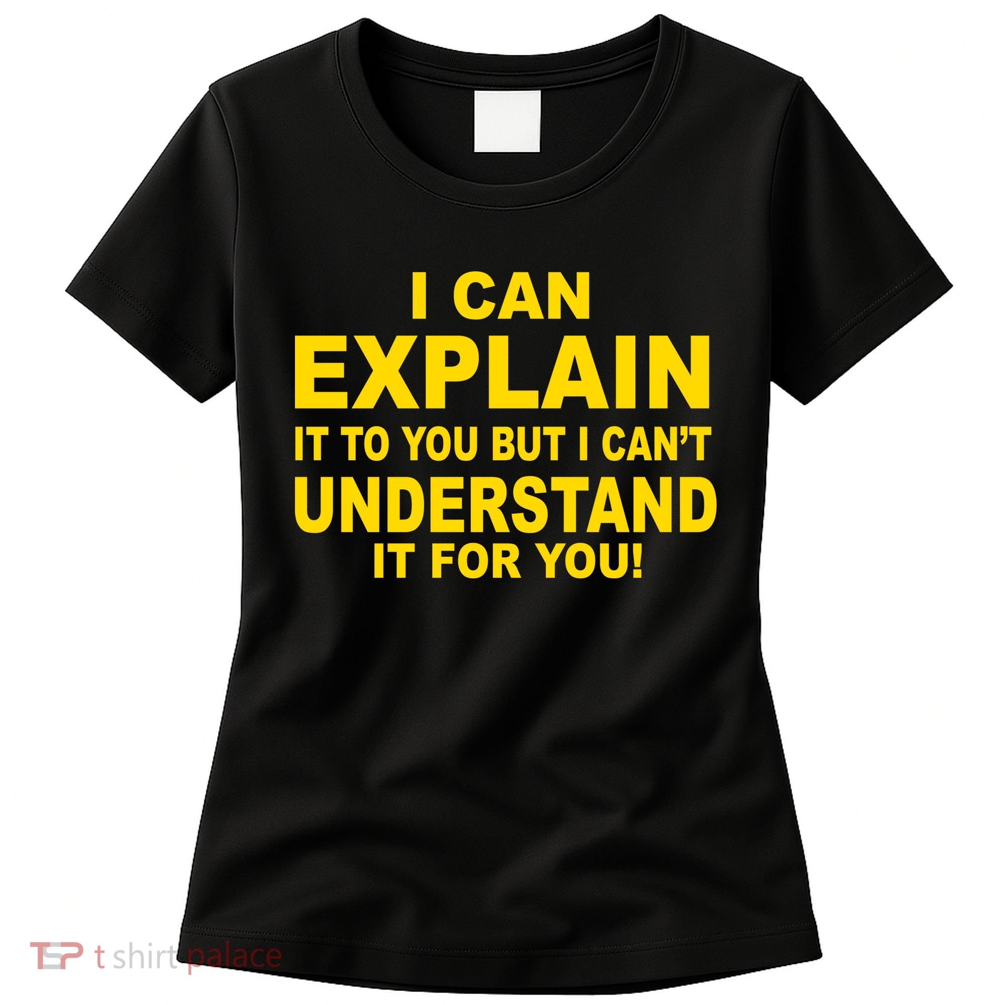 I Can Explain It But I can't Understand It For You Women's T-Shirt