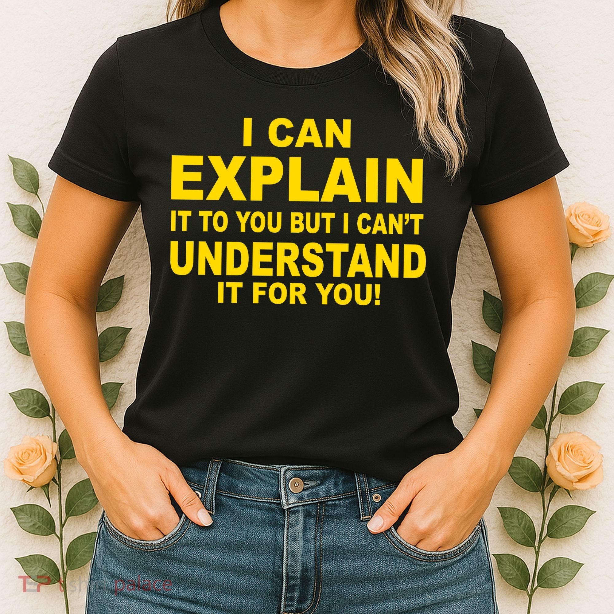 I Can Explain It But I can't Understand It For You Women's T-Shirt