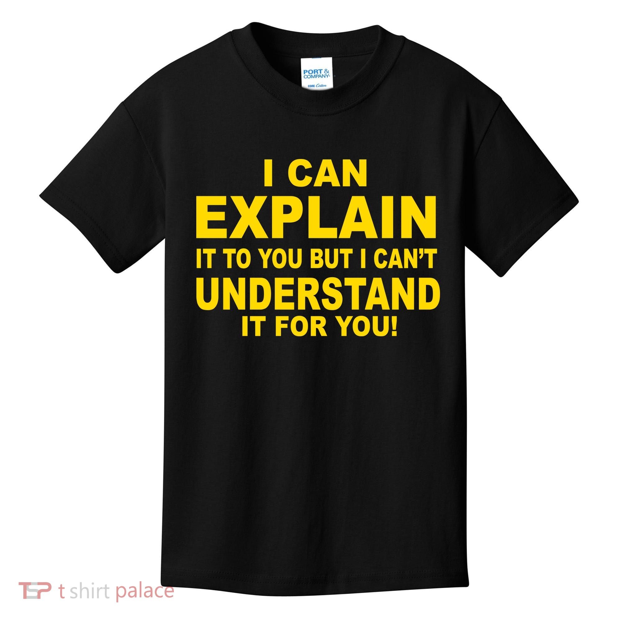 I Can Explain It But I can't Understand It For You Kids T-Shirt