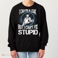 I Can Fix A Leak But Can't Fix Stupid Women's Sweatshirt thumb 0