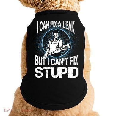 I Can Fix A Leak But Can't Fix Stupid Doggie Tank