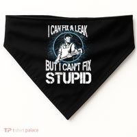 I Can Fix A Leak But Can't Fix Stupid USA-Made Doggie Bandana thumb 0