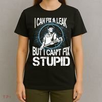 I Can Fix A Leak But Can't Fix Stupid T-Shirt thumb 4