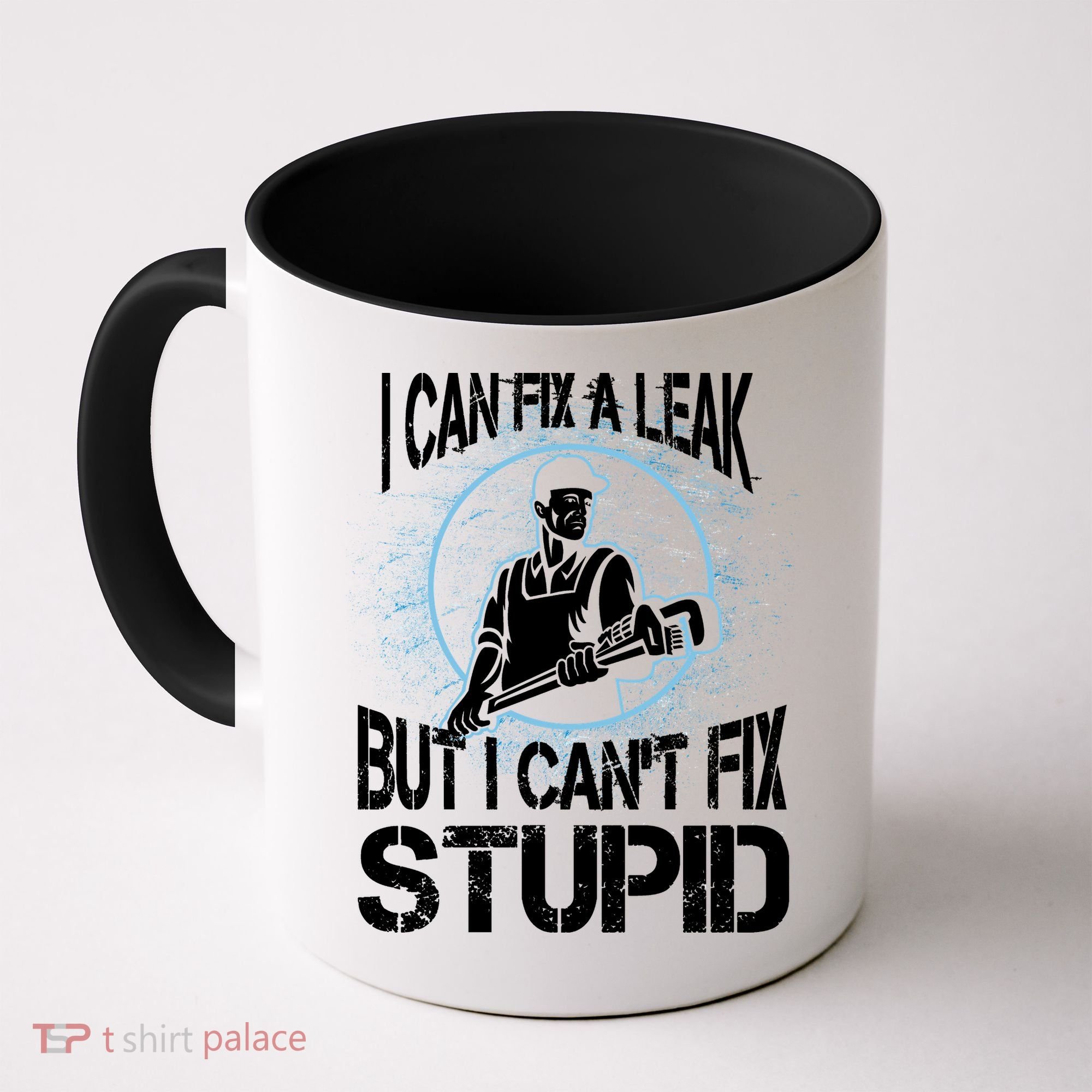 I Can Fix A Leak But Can't Fix Stupid Coffee Mug