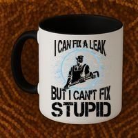 I Can Fix A Leak But Can't Fix Stupid Coffee Mug thumb 2