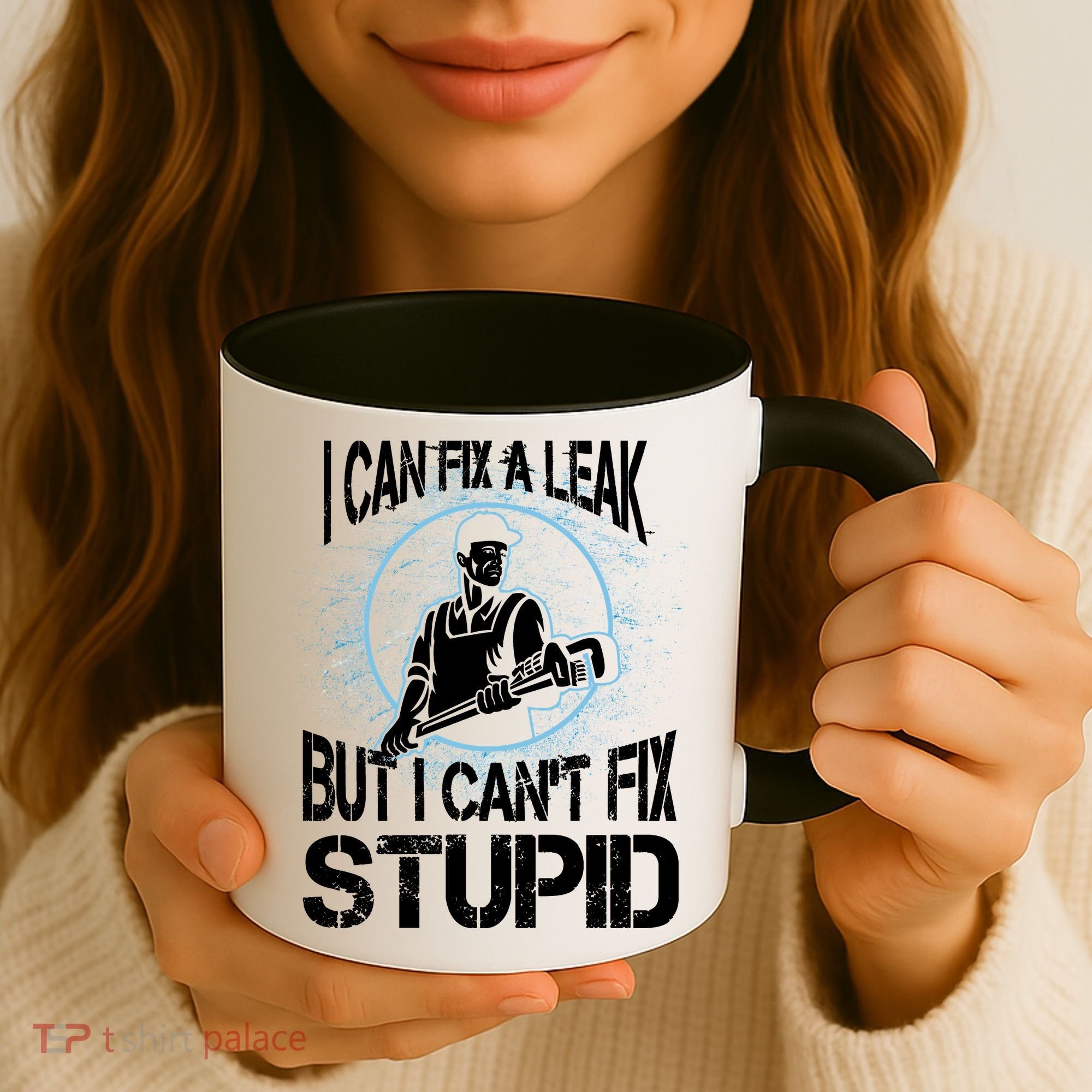 I Can Fix A Leak But Can't Fix Stupid Coffee Mug