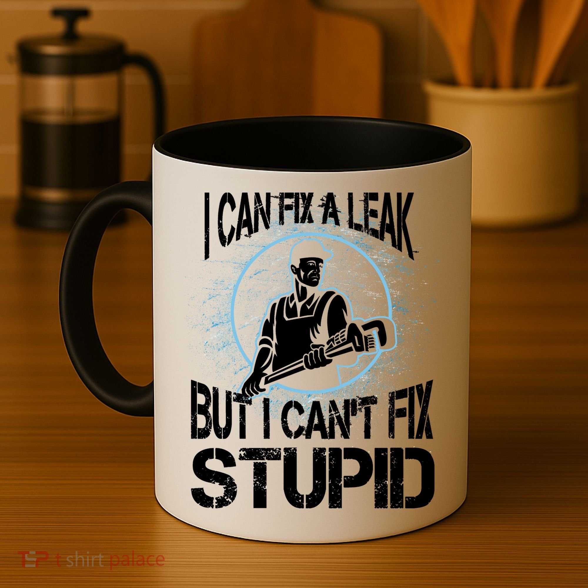 I Can Fix A Leak But Can't Fix Stupid Coffee Mug