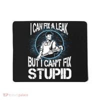 I Can Fix A Leak But Can't Fix Stupid Mousepad thumb 0