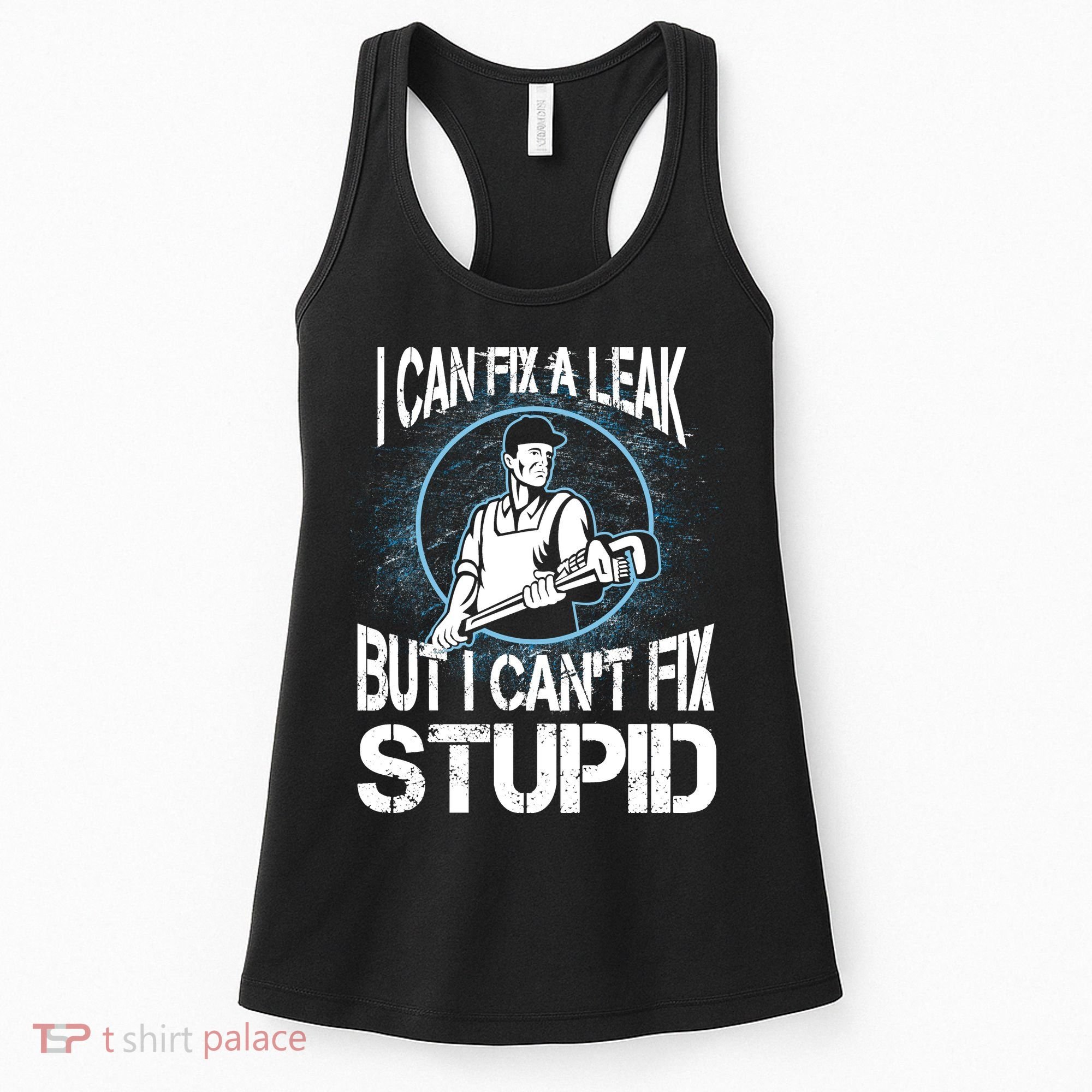 I Can Fix A Leak But Can't Fix Stupid Women's Tank Top