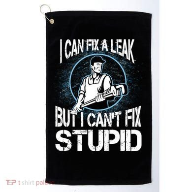 I Can Fix A Leak But Can't Fix Stupid Golf Towel