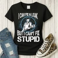 I Can Fix A Leak But Can't Fix Stupid Women's T-Shirt thumb 3