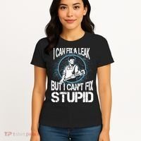 I Can Fix A Leak But Can't Fix Stupid Women's T-Shirt thumb 4