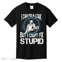 I Can Fix A Leak But Can't Fix Stupid Kids T-Shirt thumb 0