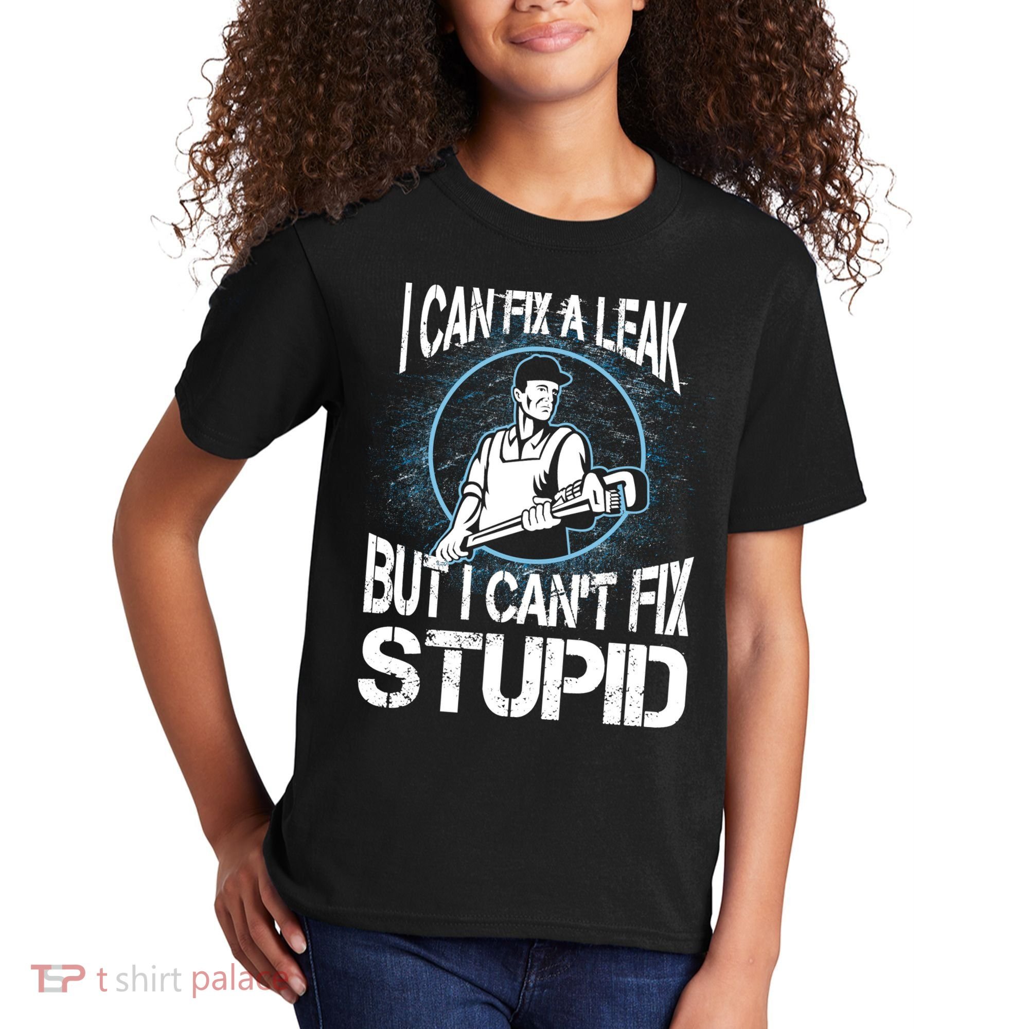 I Can Fix A Leak But Can't Fix Stupid Kids T-Shirt