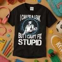 I Can Fix A Leak But Can't Fix Stupid Kids T-Shirt thumb 3