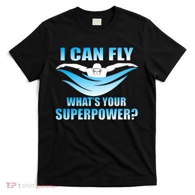 I Can Fly What's Your Superpower Swimming T-Shirt